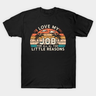 I Love My Job For All The Little Reasons T-Shirt